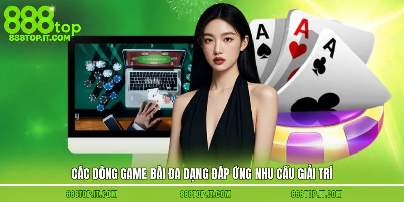 Các dòng game bài đa dạng đáp ứng nhu cầu giải trí