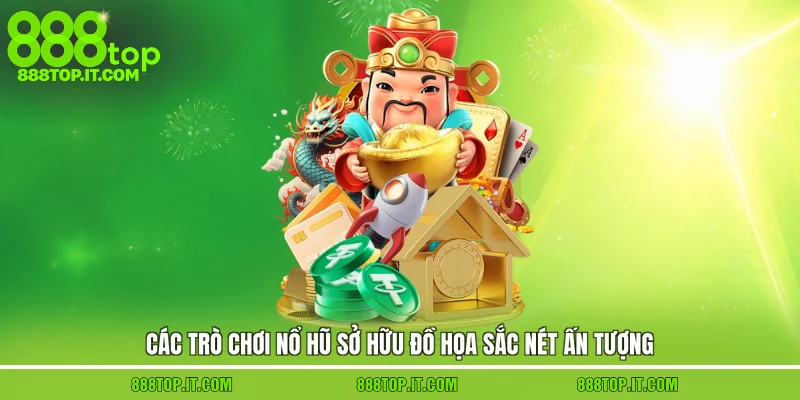 Các trò chơi nổ hũ sở hữu đồ họa sắc nét ấn tượng