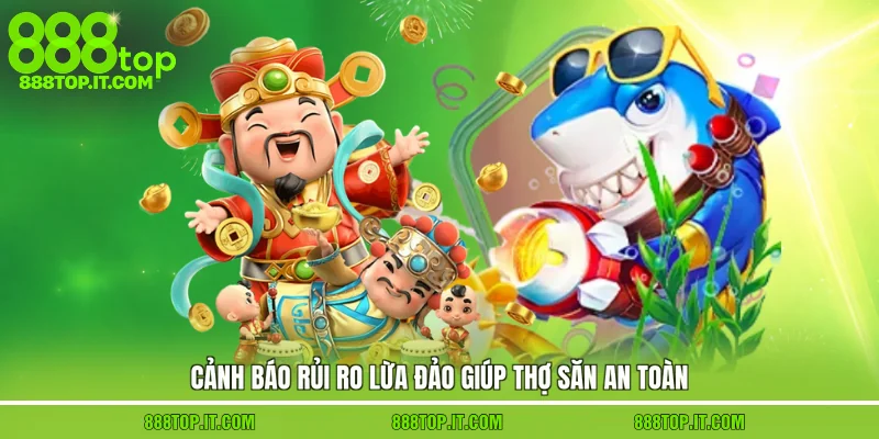 Cảnh báo rủi ro lừa đảo giúp thợ săn an toàn