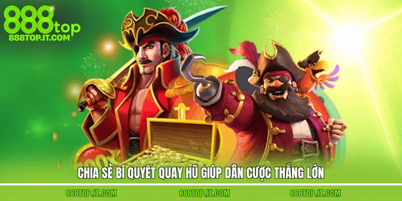 Chia sẻ bí quyết quay hũ giúp dân cược thắng lớn