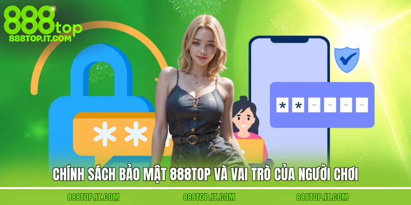 Chính sách bảo mật 888top và vai trò của người chơi