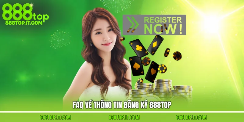 Faq về thông tin đăng ký 888top