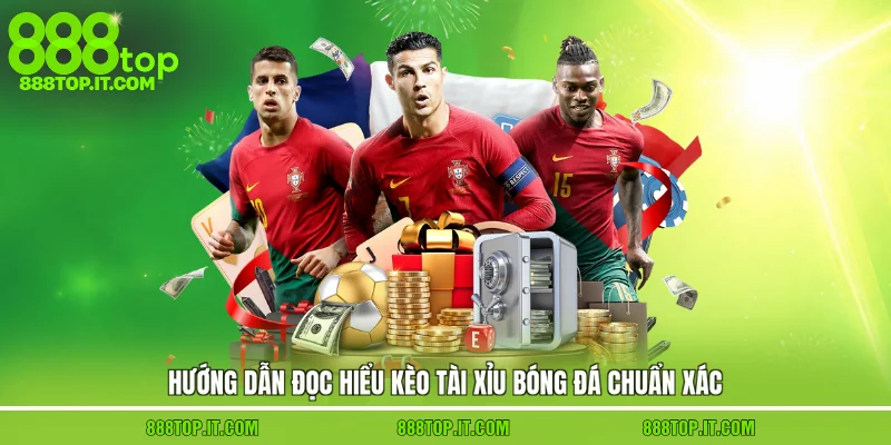 Hướng dẫn đọc hiểu kèo tài xỉu bóng đá chuẩn xác