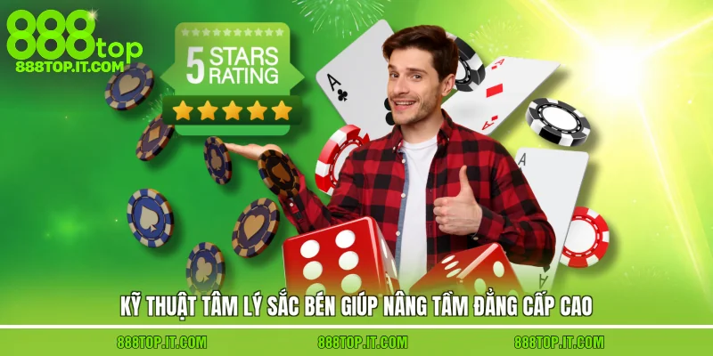 Kỹ thuật tâm lý sắc bén giúp nâng tầm đẳng cấp cao