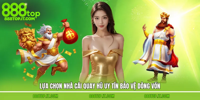 Lựa chọn nhà cái quay hũ uy tín bảo vệ dòng vốn