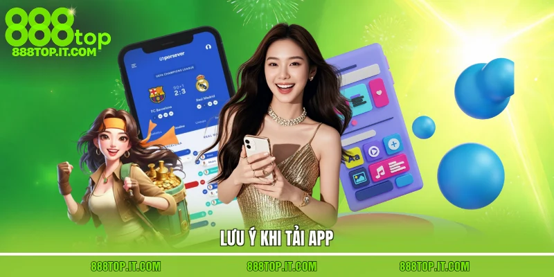 Lưu ý khi tải app