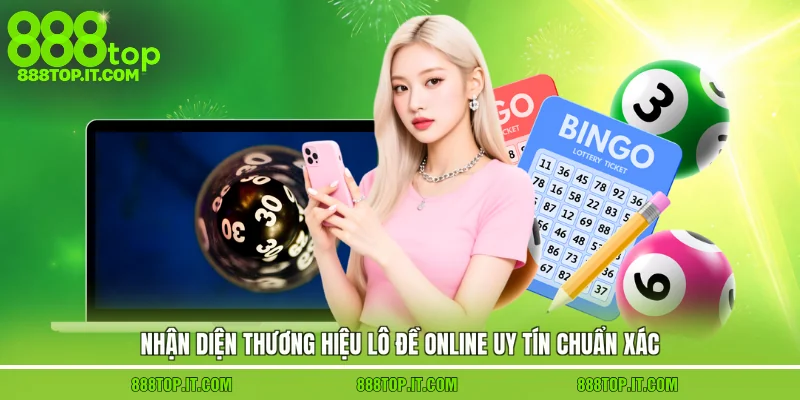 Nhận diện thương hiệu lô đề online uy tín chuẩn xác
