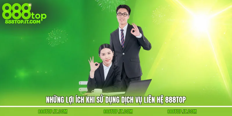 Những lợi ích khi sử dụng dịch vụ liên hệ 888top