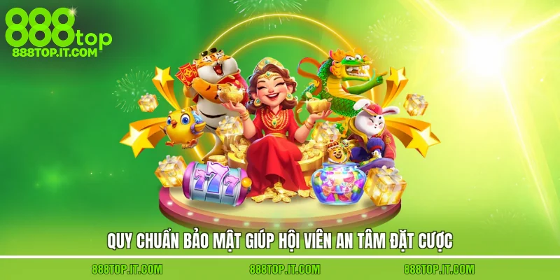 Quy chuẩn bảo mật giúp hội viên an tâm đặt cược