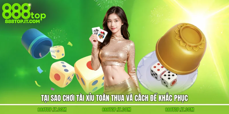 Tại Sao Chơi Tài Xỉu Toàn Thua