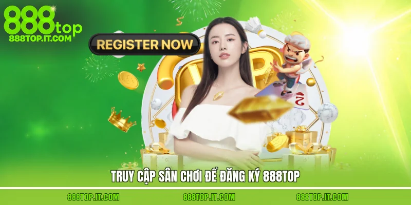 Truy cập sân chơi để đăng ký 888top