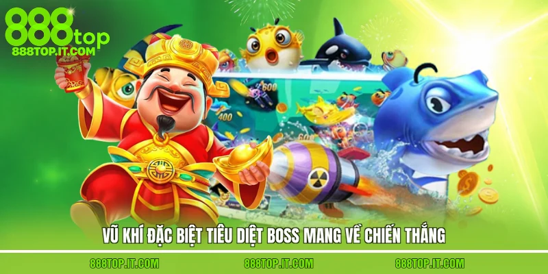 Vũ khí đặc biệt tiêu diệt Boss mang về chiến thắng